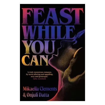 Feast While You Can - Mikaella Clements