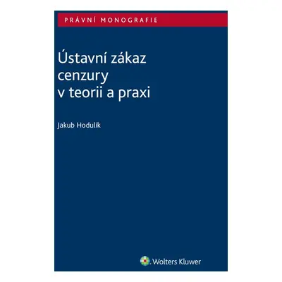 Ústavní zákaz cenzury v teorii a praxi - Jakub Hodulík