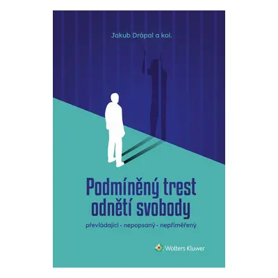 Podmíněný trest odnětí svobody: převládající, nepopsaný, nepřiměřený - Jakub Drápal