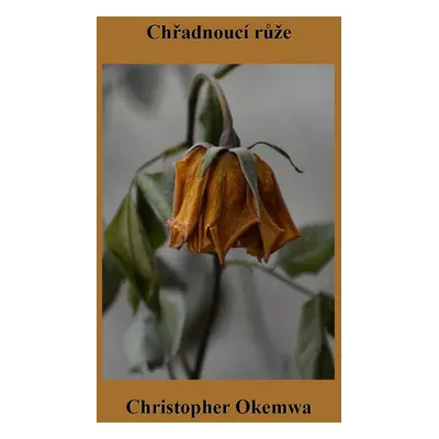 Chřadnoucí růže - Christopher Okemwa