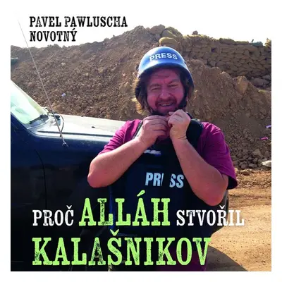 Proč Alláh stvořil kalašnikov - Pavel Pawlusha Novotný