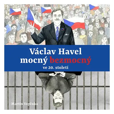 Václav Havel – mocný bezmocný ve 20. století - Martin Vopěnka