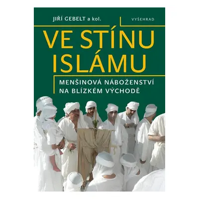 Ve stínu islámu / Menšinová náboženství na Blízkém východě - Jiří Gebelt