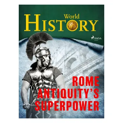 Rome – Antiquity’s superpower - World History