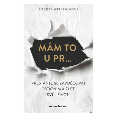 Mám to u pr… Přestaňte se zavděčovat ostatním a žijte svůj život! - Andrea Weidlichová