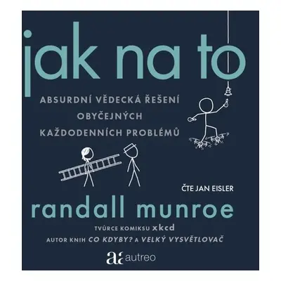 Jak na to – Absurdní vědecká řešení obyčejných každodenních problémů - Randall Munroe