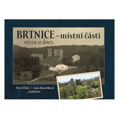 Brtnice – místní části včera a dnes - Jana Mazáčková