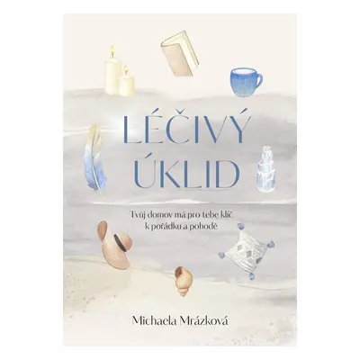 Léčivý úklid - Michaela Mrázková