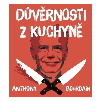 Důvěrnosti z kuchyně - Anthony Bourdain