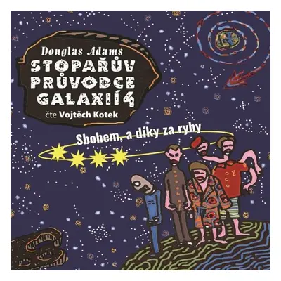 Stopařův průvodce Galaxií 4 - Sbohem a díky za ryby - Douglas Adams