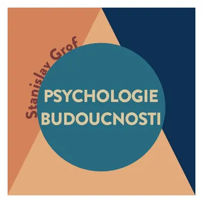 Psychologie budoucnosti - Stanislav Grof