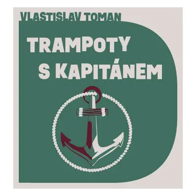 Trampoty s kapitánem - Vlastislav Toman