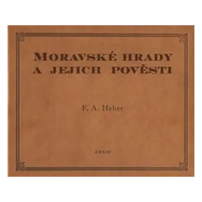 Moravské hrady a jejich pověsti - Franz Alexander Heber