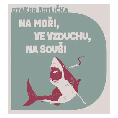 Na moři, na souši, ve vzduchu - Otakar Batlička