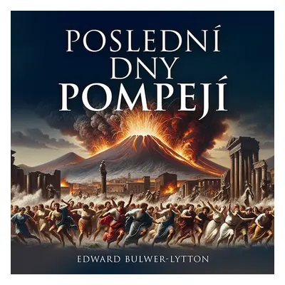 Poslední dny Pompejí - Edward George Bulwer Lytton