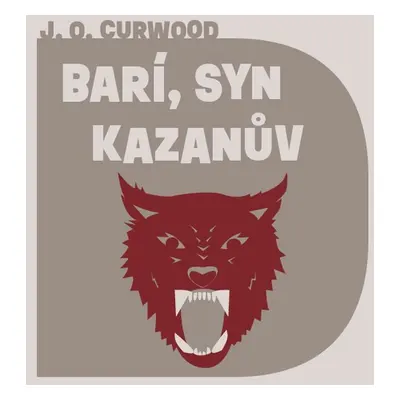 Barí, syn Kazanův - James Oliver Curwood