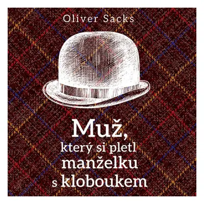 Muž, který si pletl manželku s kloboukem - Oliver Sacks