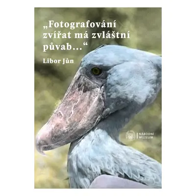 „Fotografování zvířat má zvláštní půvab…“ - Libor Jůn