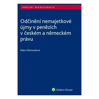 Odčinění nemajetkové újmy v penězích v českém a německém právu - Klára Zikmundová