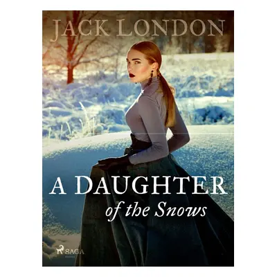 A Daughter of the Snows - Jack London