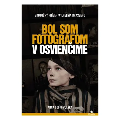 Bol som fotografom v Osvienčime - Anna Dobrowolska