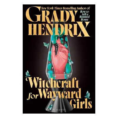 Witchcraft for Wayward Girls - Grady Hendrix