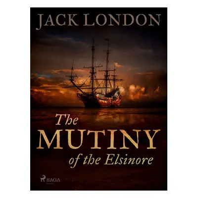 The Mutiny of the Elsinore - Jack London