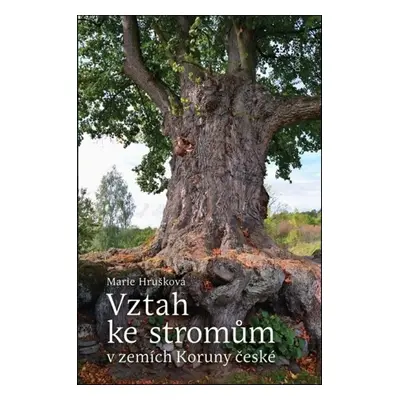 Vztah ke stromům v zemích Koruny české - Marie Hrušková