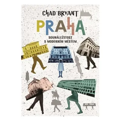 Praha Sounáležitost s moderním městem - Chad Bryant