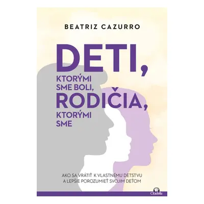 Deti, ktorými sme boli, rodičia, ktorými sme - Beatriz Cazurro