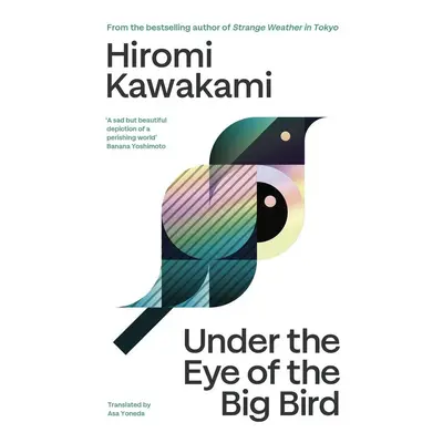 Under the Eye of the Big Bird - Hiromi Kawakami