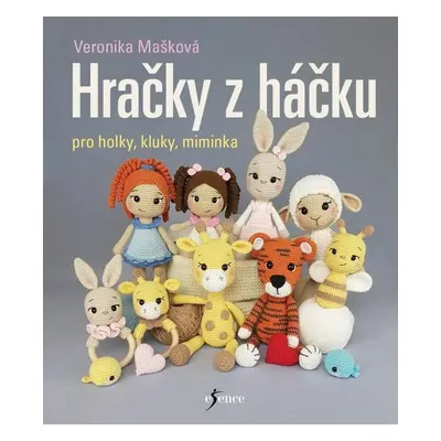 Hračky z háčku pro holky, kluky, miminka - Veronika Mašková