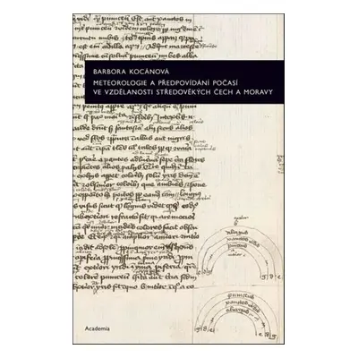 Meteorologie a předpovídání počasí ve vzdělanosti středověkých Čech a Moravy - Barbora Kocánová