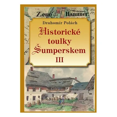 Historické toulky Šumperskem III - Drahomír Polách