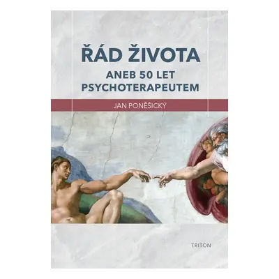 Řád života aneb 50 let psychoterapeutem - MUDr., PhDr. Jan Poněšický