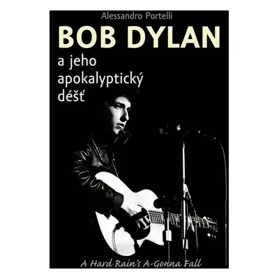 Bob Dylan a jeho apokalyptický déšť - Alessandro Portelli