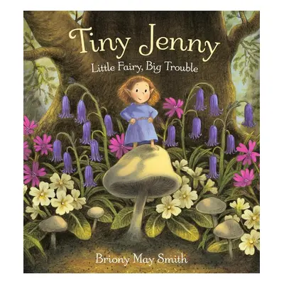 Tiny Jenny: Little Fairy, Big Trouble - Briony May Smith