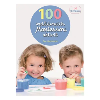 100 vzdělávacích Montessori aktivit - Eve Hermann