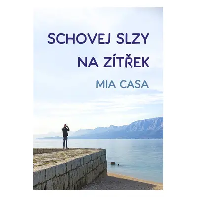 Schovej slzy na zítřek - Mia Casa