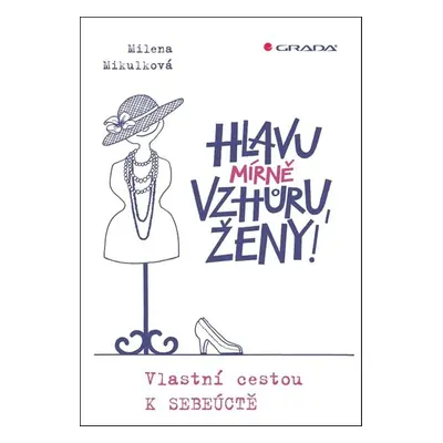 Hlavu mírně vzhůru, ženy! - Milena Mikulková