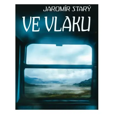 Ve vlaku - Jaromír Starý