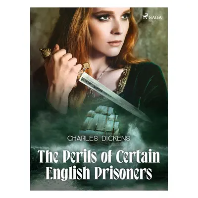 The Perils of Certain English Prisoners - Charles Dickens