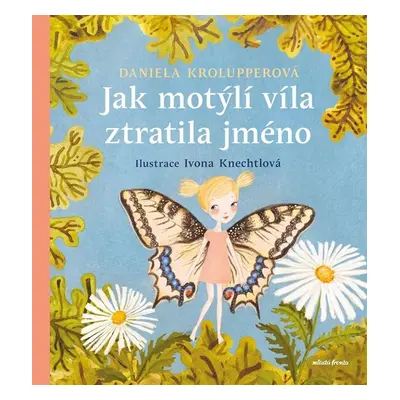 Jak motýlí víla ztratila jméno - Daniela Krolupperová