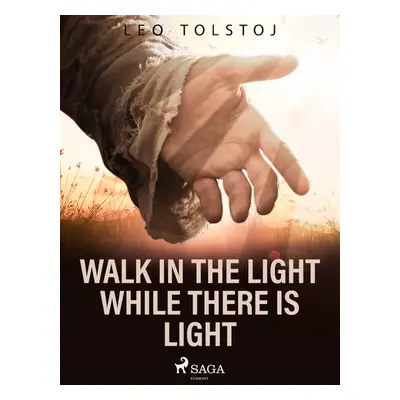 Walk In the Light While There Is Light - Leo Tolstoy