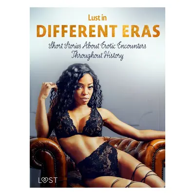 Lust in Different Eras: Short Stories About Erotic Encounters Throughout History - Marguerite N