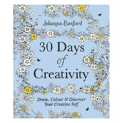 30 Days of Creativity: Draw, Colour and Discover Your Creative Self - Johanna Basford