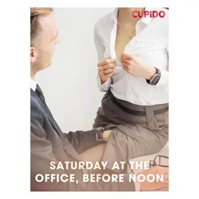 Saturday at the Office, Before Noon - Cupido