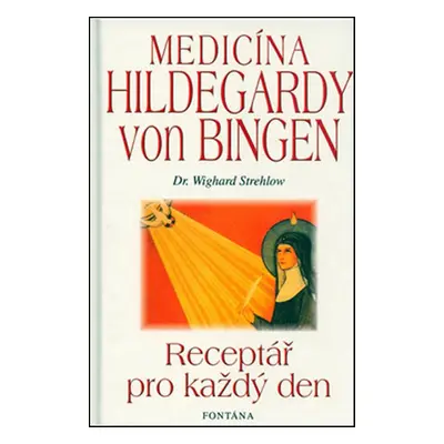 Medicína Hildegardy von Bingen - Wighard Strehlow