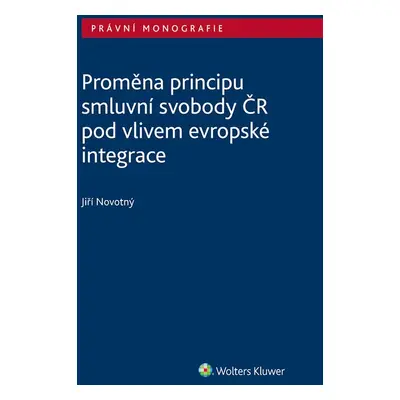 Proměna principu smluvní svobody v ČR pod vlivem evropské integrace - doc. Ing. Jiří Novotný