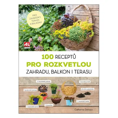 100 receptů pro rozkvetlou zahradu, balkon i terasu - Catherine Delvaux